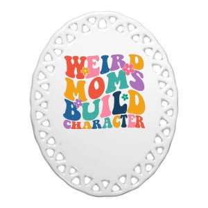 Weird Moms Build Character Funny Retro Ceramic Oval Ornament