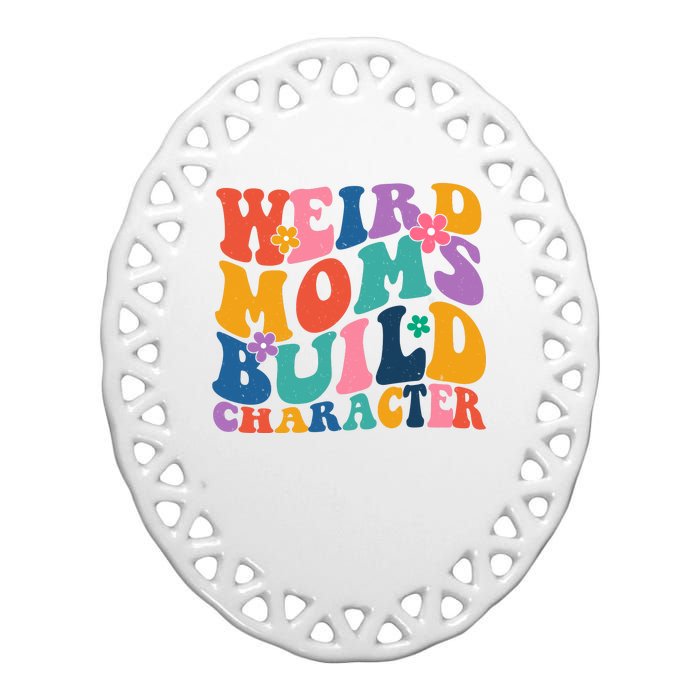 Weird Moms Build Character Funny Retro Ceramic Oval Ornament