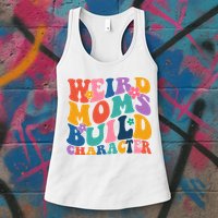 Weird Moms Build Character Funny Retro Womens Tank Top