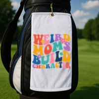 Weird Moms Build Character Funny Retro Golf Towel
