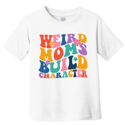 Weird Moms Build Character Funny Retro Toddler T-Shirt