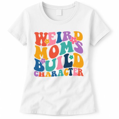 Weird Moms Build Character Funny Retro Womens T-Shirt
