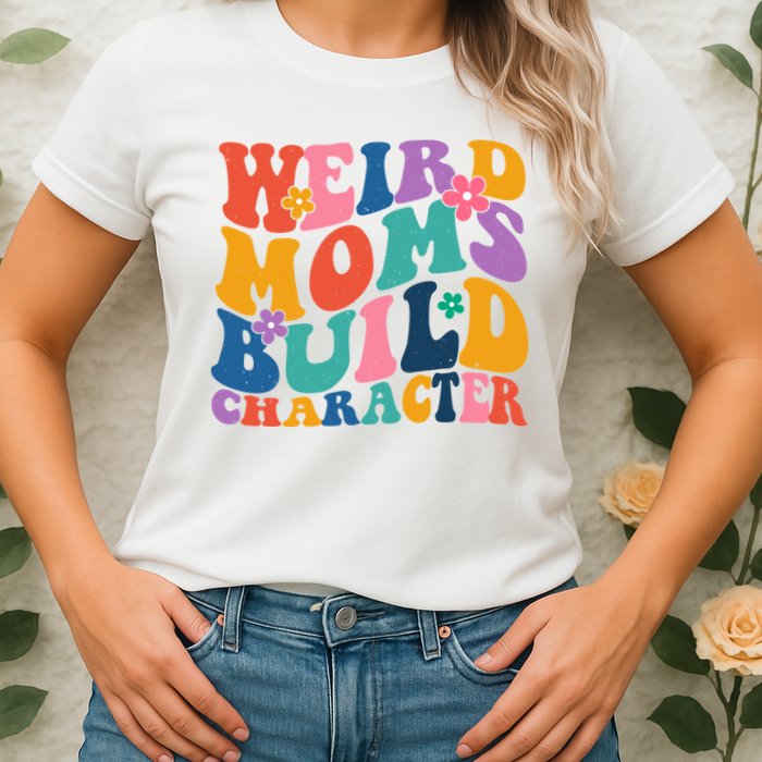 Weird Moms Build Character Funny Retro Womens T-Shirt