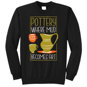 Where Mud Becomes Art Pottery Maker And Ceramicist Sweatshirt