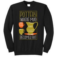 Where Mud Becomes Art Pottery Maker And Ceramicist Sweatshirt