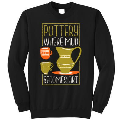 Where Mud Becomes Art Pottery Maker And Ceramicist Tall Sweatshirt