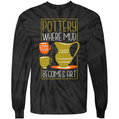 Where Mud Becomes Art Pottery Maker And Ceramicist Tie-Dye Long Sleeve Shirt