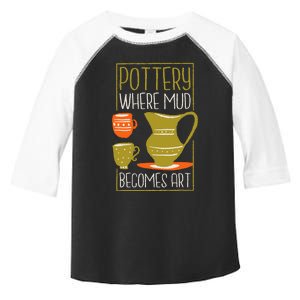 Where Mud Becomes Art Pottery Maker And Ceramicist Toddler Fine Jersey T-Shirt