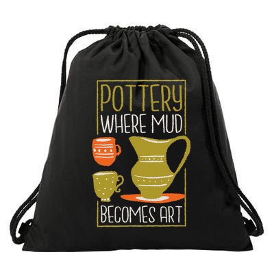 Where Mud Becomes Art, Pottery Maker And Ceramicist Drawstring Bag