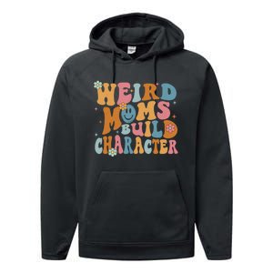 Weird Moms Build Character Mothers Day Funny For Best Mom Performance Fleece Hoodie