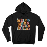 Weird Moms Build Character Mothers Day Funny For Best Mom Hoodie