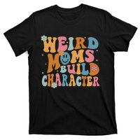 Weird Moms Build Character Mothers Day Funny For Best Mom T-Shirt