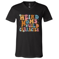 Weird Moms Build Character Mothers Day Funny For Best Mom V-Neck T-Shirt