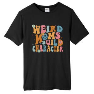 Weird Moms Build Character Mothers Day Funny For Best Mom Tall Fusion ChromaSoft Performance T-Shirt