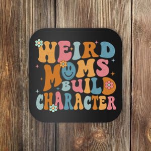 Weird Moms Build Character Mothers Day Funny For Best Mom Coaster