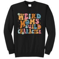 Weird Moms Build Character Mothers Day Funny For Best Mom Tall Sweatshirt