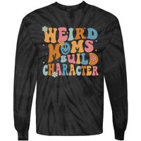 Weird Moms Build Character Mothers Day Funny For Best Mom Tie-Dye Long Sleeve Shirt