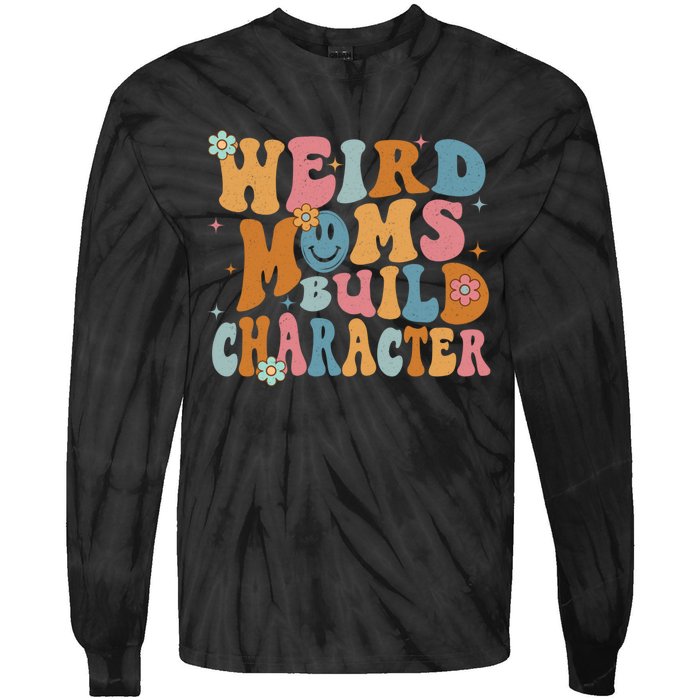 Weird Moms Build Character Mothers Day Funny For Best Mom Tie-Dye Long Sleeve Shirt