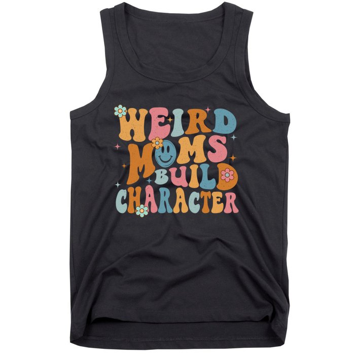 Weird Moms Build Character Mothers Day Funny For Best Mom Tank Top