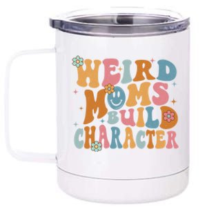 Weird Moms Build Character Mothers Day Funny For Best Mom 12 oz Stainless Steel Tumbler Cup