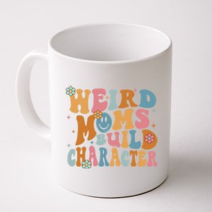 Weird Moms Build Character Mothers Day Funny For Best Mom Coffee Mug