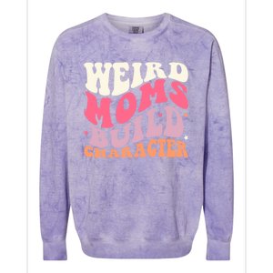 Weird Moms Build Character Mothers Day Funny For Best Mom Colorblast Crewneck Sweatshirt