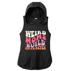 Weird Moms Build Character Mothers Day Funny For Best Mom Ladies PosiCharge Tri-Blend Wicking Draft Hoodie Tank