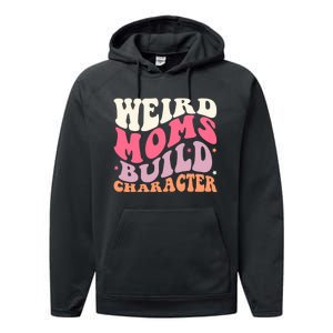 Weird Moms Build Character Mothers Day Funny For Best Mom Performance Fleece Hoodie