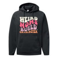 Weird Moms Build Character Mothers Day Funny For Best Mom Performance Fleece Hoodie