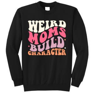 Weird Moms Build Character Mothers Day Funny For Best Mom Sweatshirt