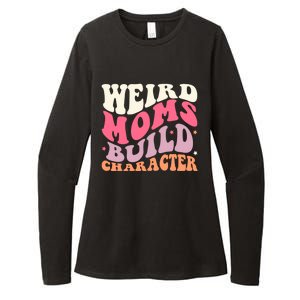 Weird Moms Build Character Mothers Day Funny For Best Mom Womens CVC Long Sleeve Shirt