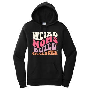 Weird Moms Build Character Mothers Day Funny For Best Mom Women's Pullover Hoodie