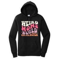 Weird Moms Build Character Mothers Day Funny For Best Mom Women's Pullover Hoodie