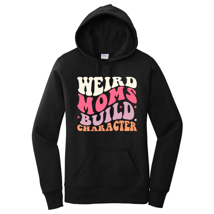 Weird Moms Build Character Mothers Day Funny For Best Mom Women's Pullover Hoodie