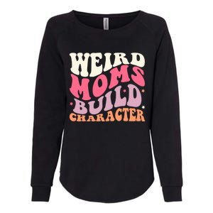 Weird Moms Build Character Mothers Day Funny For Best Mom Womens California Wash Sweatshirt