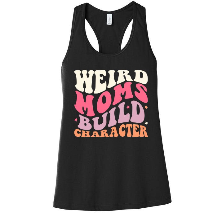 Weird Moms Build Character Mothers Day Funny For Best Mom Women's Racerback Tank