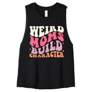 Weird Moms Build Character Mothers Day Funny For Best Mom Women's Racerback Cropped Tank