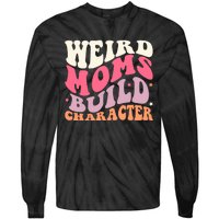 Weird Moms Build Character Mothers Day Funny For Best Mom Tie-Dye Long Sleeve Shirt