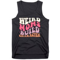 Weird Moms Build Character Mothers Day Funny For Best Mom Tank Top