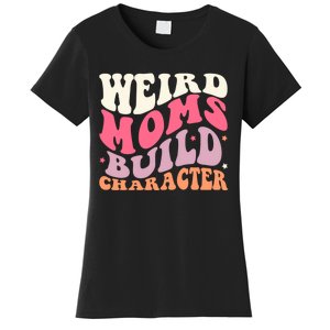 Weird Moms Build Character Mothers Day Funny For Best Mom Women's T-Shirt