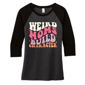 Weird Moms Build Character Mothers Day Funny For Best Mom Women's Tri-Blend 3/4-Sleeve Raglan Shirt