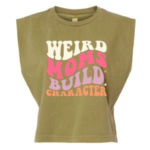 Weird Moms Build Character Mothers Day Funny For Best Mom Garment-Dyed Women's Muscle Tee