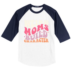 Weird Moms Build Character Mothers Day Funny For Best Mom Baseball Sleeve Shirt