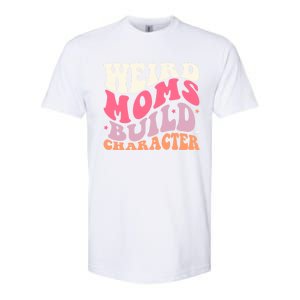 Weird Moms Build Character Mothers Day Funny For Best Mom Softstyle CVC T-Shirt