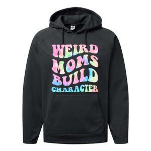 Weird Moms Build Character Mothers Day Funny For Best Mom Performance Fleece Hoodie