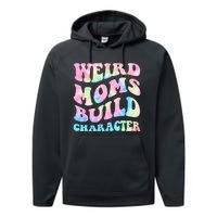 Weird Moms Build Character Mothers Day Funny For Best Mom Performance Fleece Hoodie