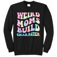 Weird Moms Build Character Mothers Day Funny For Best Mom Sweatshirt