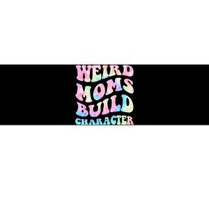 Weird Moms Build Character Mothers Day Funny For Best Mom Bumper Sticker