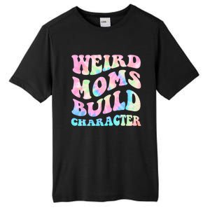 Weird Moms Build Character Mothers Day Funny For Best Mom Tall Fusion ChromaSoft Performance T-Shirt