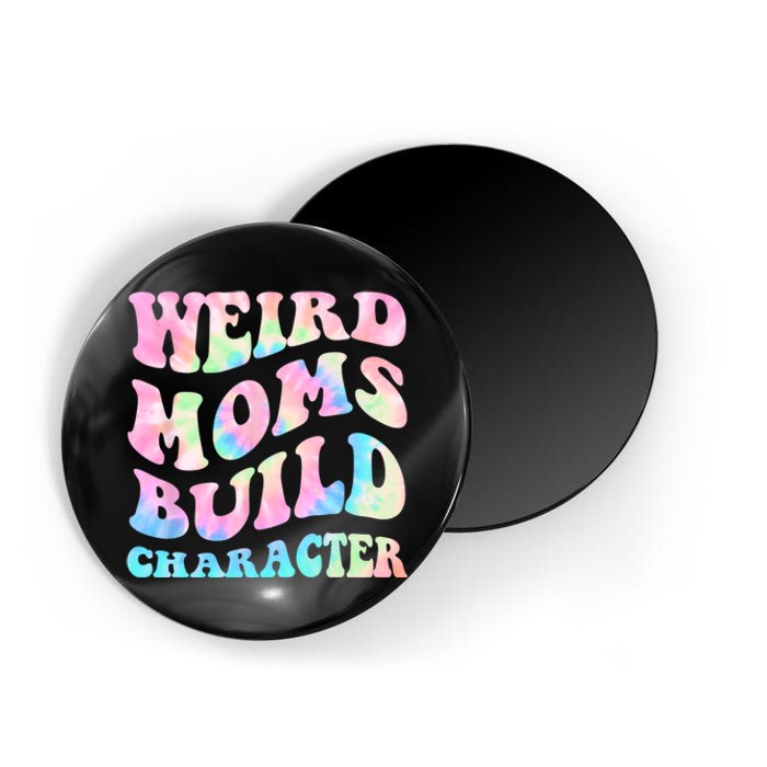 Weird Moms Build Character Mothers Day Funny For Best Mom Magnet